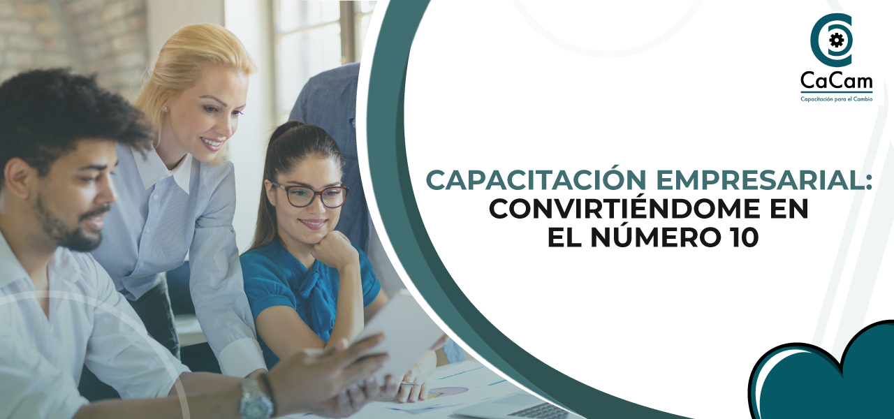 CAPACITACIÓN EMPRESARIAL: CONVIRTIÉNDOME EN EL NÚMERO 10: “LA EXCELENCIA DESEADA” 